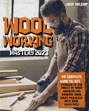 Woodworking Mastery 2023 - John Wilson