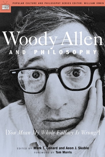 Woody Allen and Philosophy - Aeon J. Skoble - Mark T. Conard