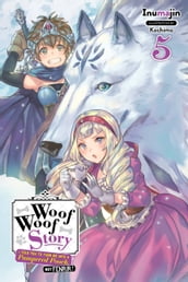 Woof Woof Story: I Told You to Turn Me Into a Pampered Pooch, Not Fenrir!, Vol. 5 (light novel)