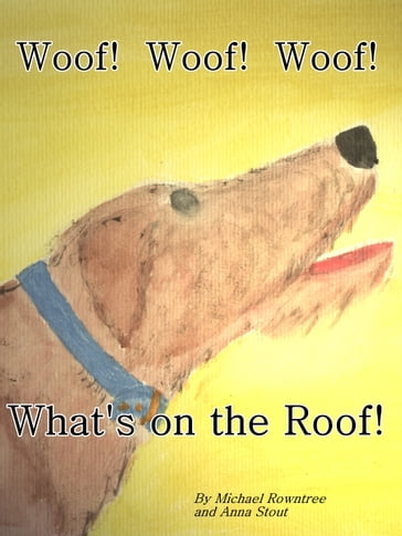 Woof! Woof! Woof! What's on the Roof?! - Michael Rowntree