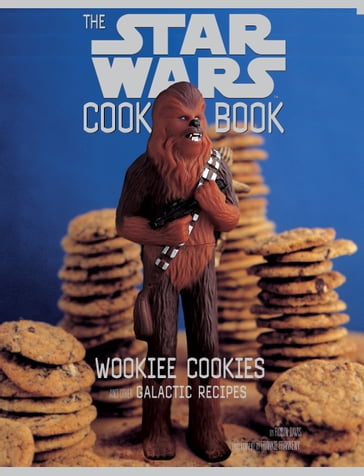 Wookiee Cookies and Other Galactic Recipes - Lucasfilm Press