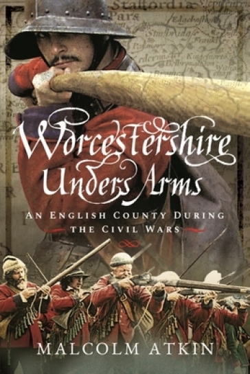 Worcestershire Under Arms - Malcolm Atkin