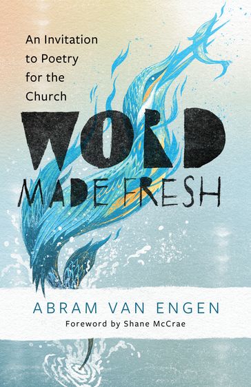Word Made Fresh - Abram Van Engen