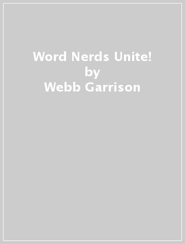Word Nerds Unite! - Webb Garrison