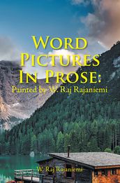 Word Pictures in Prose: Painted by W. Raj Rajaniemi
