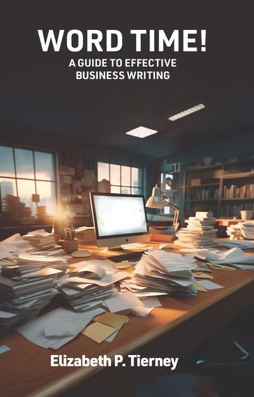 Word Time!: A Guide to Effective Business Writing - Elizabeth P Tierney