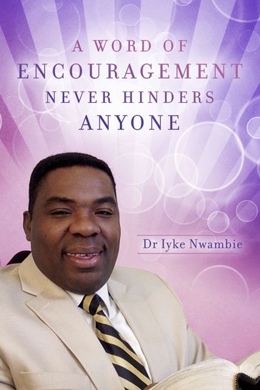 A Word of Encouragement Never Hinders Anyone - Dr Iyke Nwambie