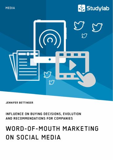 Word-of-Mouth Marketing on Social Media. Influence on Buying Decisions, Evolution and Recommendations for Companies - Jennifer Bettinger