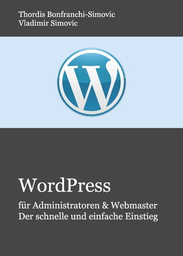 WordPress 3.4 fuer Administratoren und Webmaster - Thordis Bonfranchi-Simovic - Vladimir Simovic