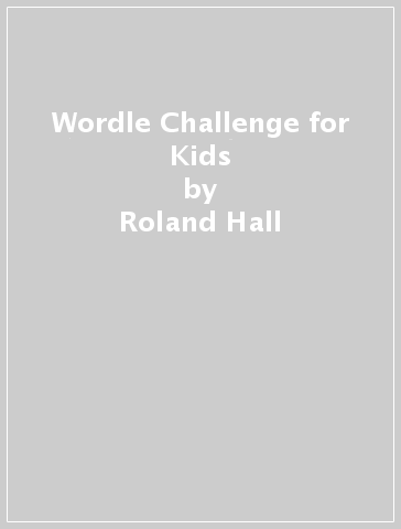 Wordle Challenge for Kids - Roland Hall - TIM DEDOPULOS