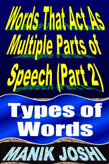 Words That Act as Multiple Parts of Speech (PART 2): Types of Words - Manik Joshi