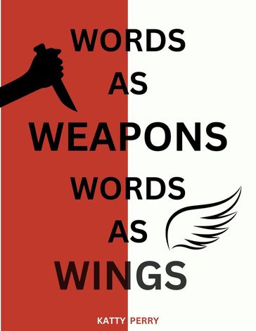 Words as Weapons, Words as Wings - Katty Perry