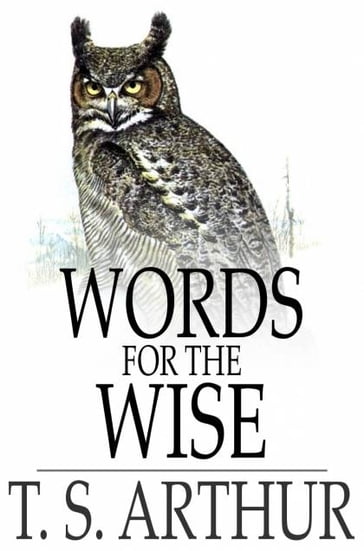 Words for the Wise - T. S. Arthur