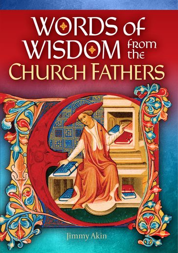 Words of Wisdom from the Church Fathers - Jimmy Akin