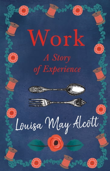 Work: A Story of Experience - Louisa May Alcott