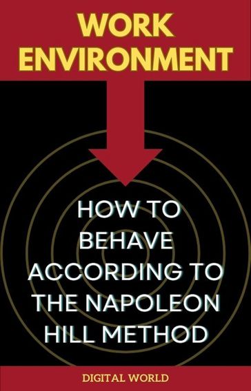 Work Environment - How to Behave According to the Napoleon Hill Method - Stu Covacevick