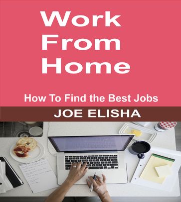 Work From Home: How to Find the Best Jobs - Joe Elisha