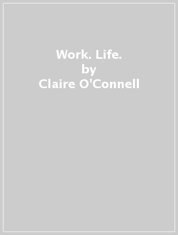 Work. Life. - Claire O