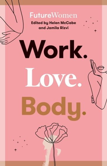 Work. Love. Body. - Helen McCabe - Jamila Rizvi