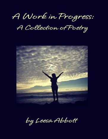 A Work in Progress: A Collection of Poetry - Leesa Abbott