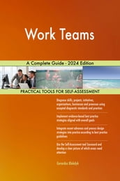 Work Teams A Complete Guide - 2024 Edition