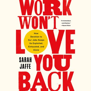 Work Won't Love You Back - SARAH JAFFE