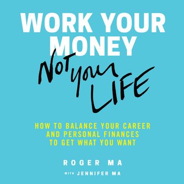 Work Your Money, Not Your Life - Roger Ma - Jenn Roberts Ma