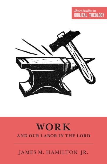 Work and Our Labor in the Lord - Jr. James M. Hamilton - Miles V. Van Pelt - Dane Ortlund