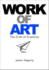 Work of Art: The Craft of Creativity