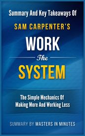 Work the System: The Simple Mechanics of Making More and Working Less   Summary & Key Takeaways