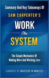 Work the System: The Simple Mechanics of Making More and Working Less Summary & Key Takeaways