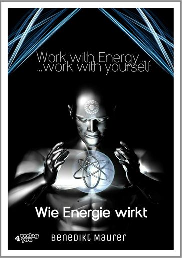 Work with Energy work with yourself - Benedikt Maurer