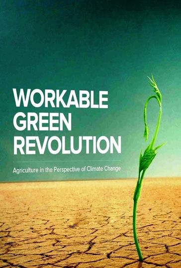 Workable "Green" Green Revolution: A Framework (Agriculture in the perspective of Climate Change) - S. Jeevananda Reddy