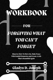 Workbook For Forgiving What You Can t Forget