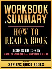 Workbook & Summary - How To Read A Book - Based On The Book By Charles Van Doren And Mortimer J. Adler