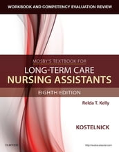 Workbook and Competency Evaluation Review for Mosby s Textbook for Long-Term Care Nursing Assistants - E-Book