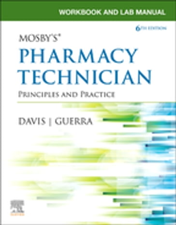 Workbook and Lab Manual for Mosby's Pharmacy Technician E-Book - AAHCA  BS  CPhT Karen Davis - PharmD  RPh Anthony Guerra - Elsevier Inc