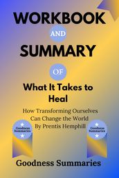 Workbook and Summary of What It Takes to Heal