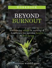 Workbook for Beyond Burnout, Second Edition: Overcoming Stress in Nursing & Healthcare for Optimal Health & Well-Being