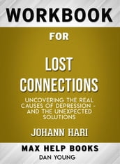 Workbook for Lost Connections: Uncovering the Real Causes of Depression and the Unexpected Solutions