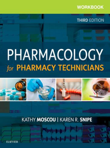 Workbook for Pharmacology for Pharmacy Technicians - E-Book - PhD  RPh  MPH Kathy Moscou - CPhT  AS  BA  MEd Karen Snipe