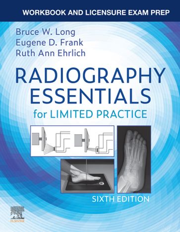 Workbook for Radiography Essentials for Limited Practice - E-Book - MA  RT(R)  FASRT  FAEIRS Eugene D. Frank - MS  RT(R)(CV)  FASRT  FAEIRS Bruce W. Long - Ruth Ann Ehrlich