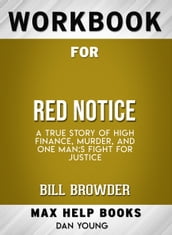 Workbook for Red Notice: A True Story of High Finance, Murder, and One Man s Fight for Justice (Max-Help Books)