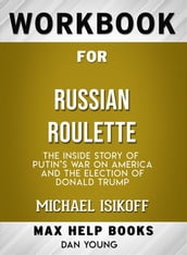 Workbook for Russian Roulette: The Inside Story of Putin s War on America and the Election of Donald Trump