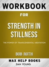 Workbook for Strength in Stillness: The Power of Transcendental Meditation by Bob Roth