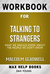 Workbook for Talking to Strangers: What We Should Know About the People We Don t Know by Malcolm Gladwell(Max Help Workbooks)