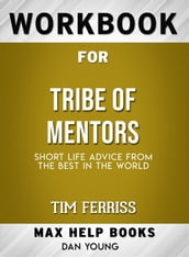 Workbook for Tribe of Mentors: Short Life Advice from the Best in the World by Timothy Ferriss (Max-Help Workbooks)