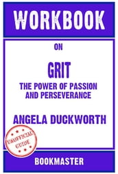 Workbook on Grit: The Power of Passion and Perseverance by Angela Duckworth   Discussions Made Easy