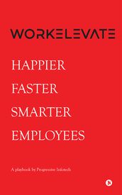 Workelevate: Happier Faster Smarter Employees