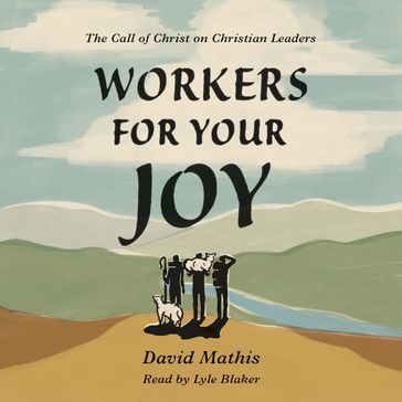 Workers for Your Joy - David Mathis